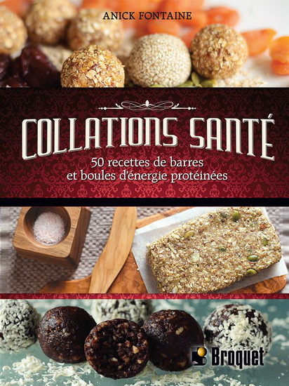 Collation santé - 50 recettes de barres et boules d'énergie protéinées - Anick Fontaine