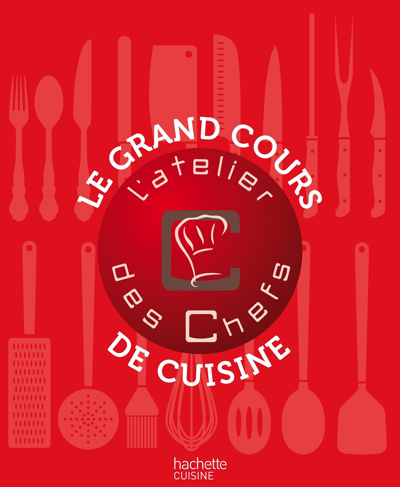 Livre: Le grand cours de cuisine - L'atelier des chefs - L'Atelier des